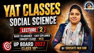 UP Board Class 10 Social Science Lecture 2 🔥 | Basic To Advance Explained | YAT Classes 2027