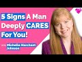 5 signs a man deeply cares for youmichelle marchant johnson