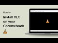 How to Install VLC on your Chromebook