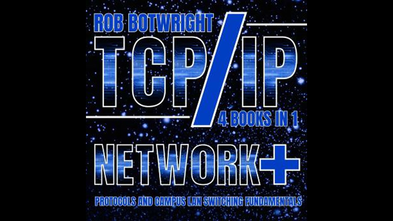 TCP/IP: Network+ Protocols And Campus LAN Switching Fundamentals - Rob Botwright