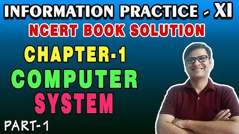 NCERT Solution IP Class 11 Chapter-1 Computer System | Class11 IP NCERT Back Exercise CBSE 20-21|P-1
