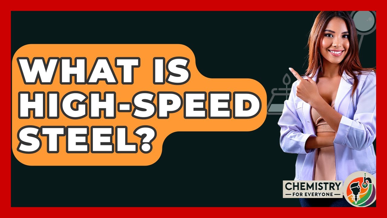 What Is High-Speed Steel? - Chemistry For Everyone