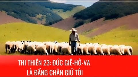 THI THIÊN 23: ĐỨC GIÊ-HÔ-VA LÀ ĐẤNG CHĂN GIỮ TÔI