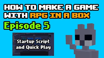 How to Make a Game with RPG in a Box (Episode 5: Startup Script and Quick Play)