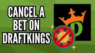 How to Cancel a Bet on DraftKings | Step-by-Step Guide (2025)