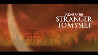 Flight Paths - Stranger to Myself (OFFICIAL VIDEO)