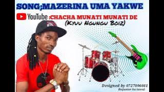 NEW RELEASE ' MAZERINA UMA YAKWE :BY CHACHA MNATI A.K.A'KYUU NGUNGU BOIZ