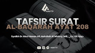 TAFSIR SURAT AL-BAQARAH AYAT 208 | Syaikh Dr Abul Hasan Ali Jadullah Al Mishry, MA