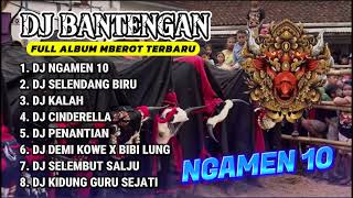 DJ BANTENGAN VIRAL FULL ALBUM MBEROT TERBARU | DJ NGAMEN 10 | MBEROT 2024