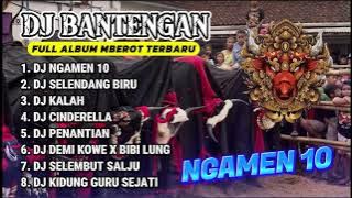 DJ BANTENGAN VIRAL FULL ALBUM MBEROT TERBARU | DJ NGAMEN 10 | MBEROT 2024