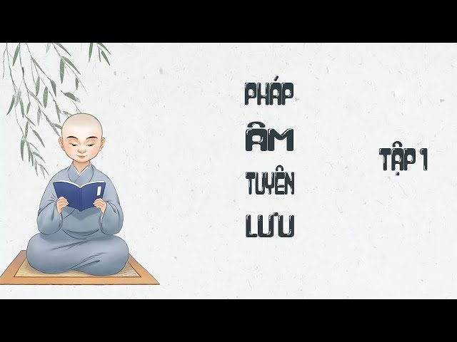 PHÁP ÂM TUYÊN LƯU  (TẬP 1)  | LÃO PHÁP SƯ TỊNH KHÔNG class=