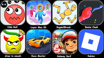 Hide Ball,Layer Man 3d,Roblox,Ragdoll Break,Draw To Smash,Thief Puzzle,Race Master