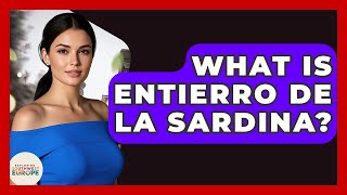 What Is Entierro De La Sardina? - Exploring Southwest Europe