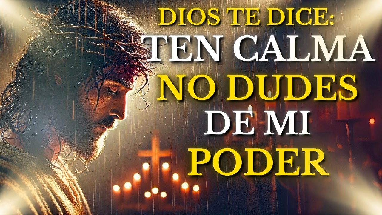 DIOS TE DICE HOY: MANTÉN LA CALMA no DUDES de mi PODER Y LO QUE HARÉ EN ...