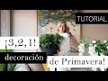 ¡CAMBIA TU DECORACIÓN A PRIMAVERA EN 3,2,1! | ¡Rápido y hermoso!