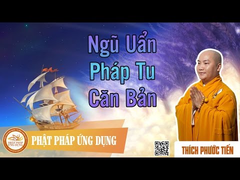 Ngũ Uẩn - Pháp Tu Căn Bản  - Pháp Âm Thích Phước Tiến