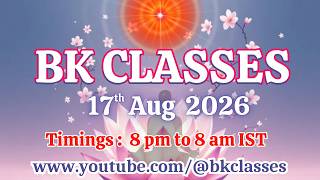 BK Classes -  17/8/2026 (Monday 8 pm to 8 am IST)