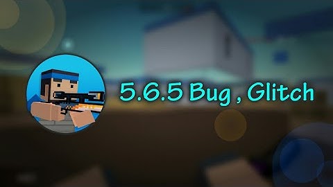 5.6.5 Glitch , BUG - Block Strike