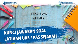 Kunci jawaban soal latihan uas / pas sejarah kelas 12 sma semester 1