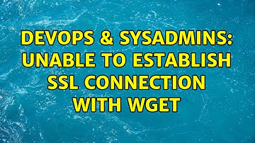 DevOps & SysAdmins: Unable to establish SSL connection with wget