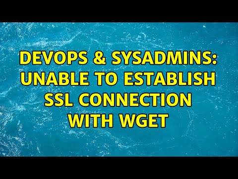 DevOps & SysAdmins: Unable to establish SSL connection with wget