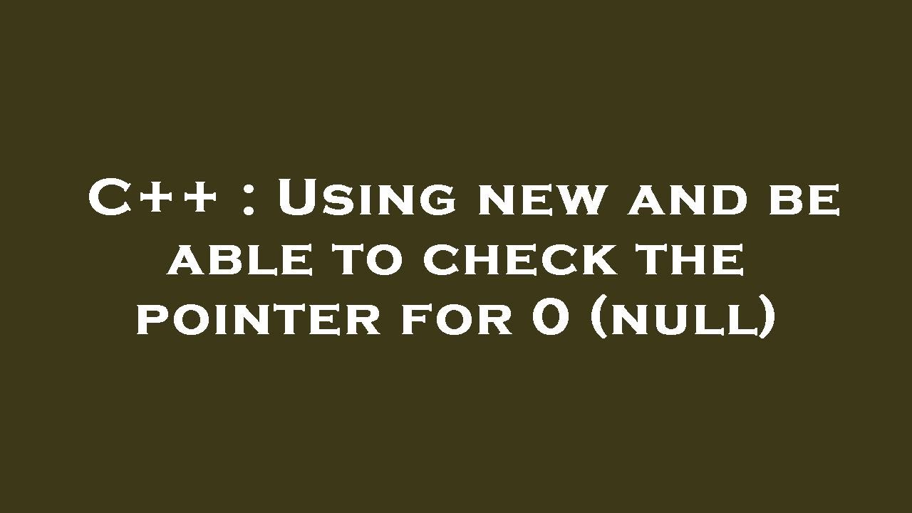 C++ : Using new and be able to check the pointer for 0 (null) - YouTube