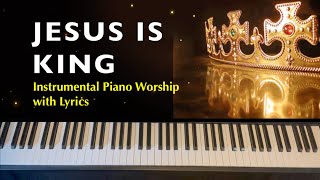 JESUS IS KING | Instrumental with Lyrics | Piano Cover