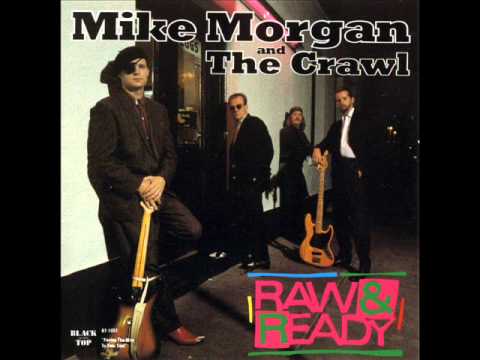 Mike Morgan And The Crawl - If My Baby Quit Me