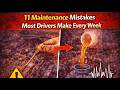 11 Maintenance Mistakes Most Drivers Make Every Week