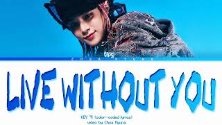 KEY 키 - ‘Live Without You’ (Color-Coded Lyrics/가사 HAN/ROM/ENG)