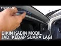 Cara Membuat Kabin Mobil Jadi Makin Kedap Suara