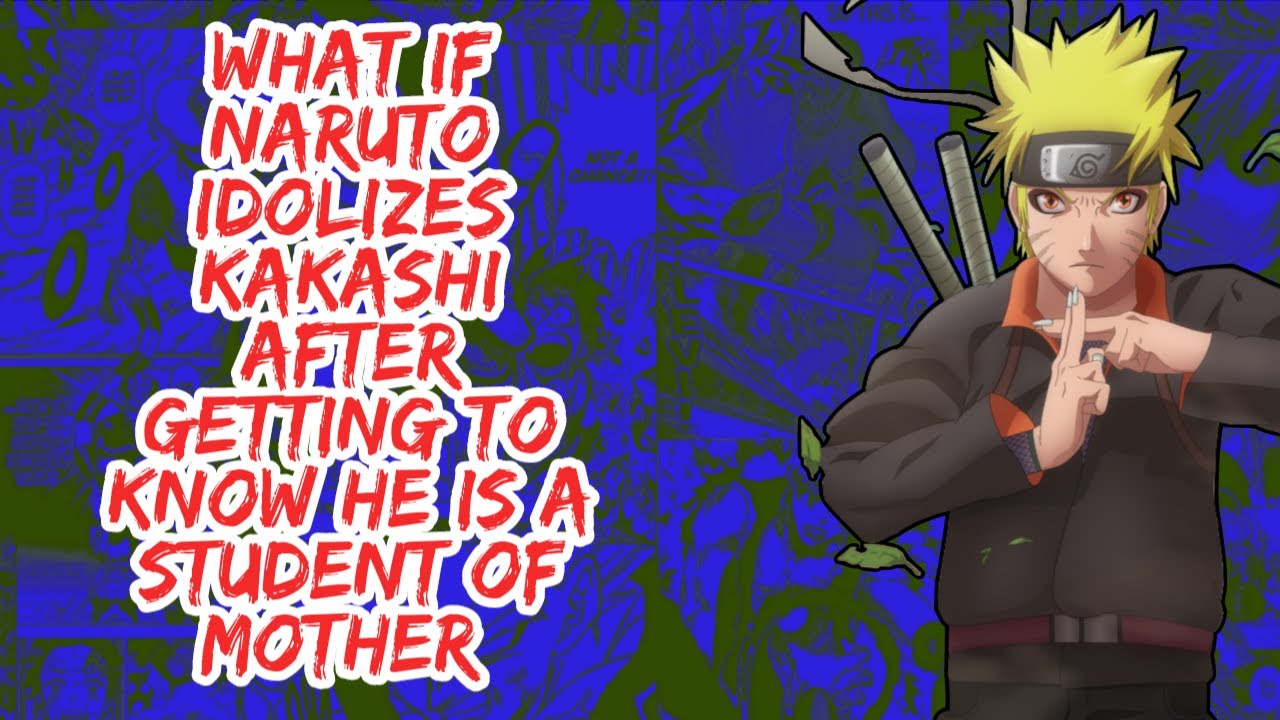 What if Naruto Idolizes Kakashi After Getting to Know he is A Student of Father | Part 1