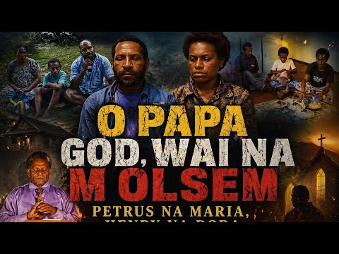 O Papa God Why na m Olsem | Petrus na Maria | Husait bai Lukautim Henry na Dora|PNG Films 2008