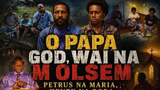 O Papa God Why na m Olsem | Petrus na Maria | Husait bai Lukautim Henry na Dora|PNG Films 2008