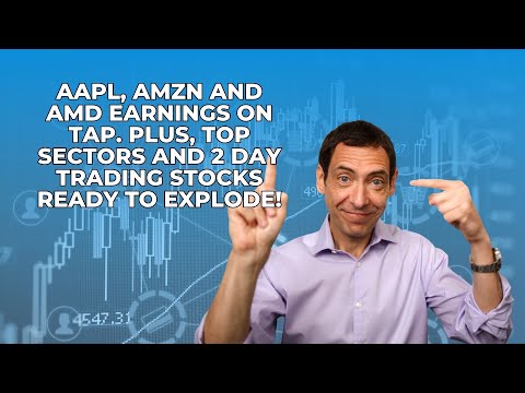 AAPL, AMZN and AMD Earnings on Tap. Plus, Top Sectors and 2 Day Trading Stocks Ready to Explode!