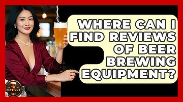 Where Can I Find Reviews of Beer Brewing Equipment? - The Pint Guy