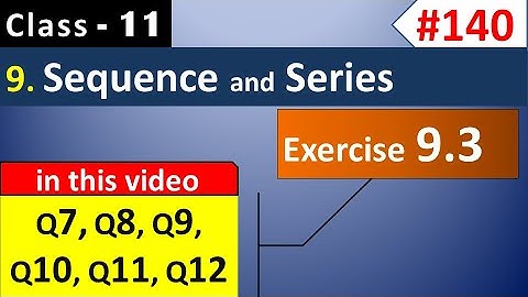 Chapter 9 Exercise 9.3 Q7, Q8, Q9, Q10, Q11, Q12 | Class 11 Sequence and Series | Ch 9 Math Class 11