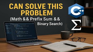 Can Solve This Problem (Math && Prefix Sum && binary search)
