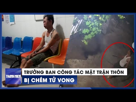Video Trưởng ban công tác mặt trận thôn ở Khánh Hòa bị chém... - youtube