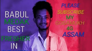 Gogamukh 4G Assambest Fresher Of Babul Medak
