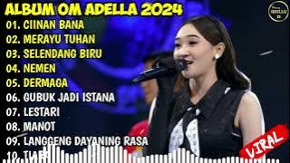 CIINAN BANA - MERAYU TUHAN - SELENDANG BIRU - NEMEN - DERMAGA - LESTARI | ALBUM OM ADELLA 2024