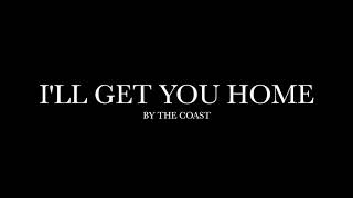 I'll Get You Home by By The Coast (Lyrics)