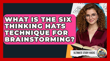 What Is The Six Thinking Hats Technique For Brainstorming? - Ultimate Study Hacks