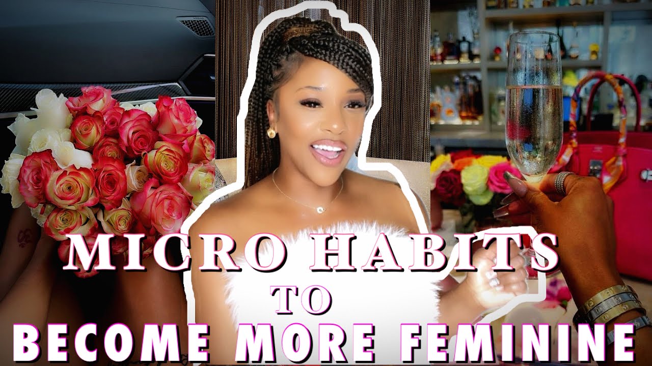 BECOME A MORE FEMININE WOMAN | Micro Habits To Become MORE Feminine ...