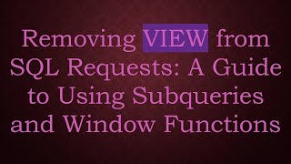 Celebrity Removing VIEW from SQL Requests: A Guide to Using Subqueries and Window Functions Wealth