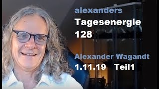 Alexanders Tagesenergie 128 Teil1 von 2 |  1.11.2019