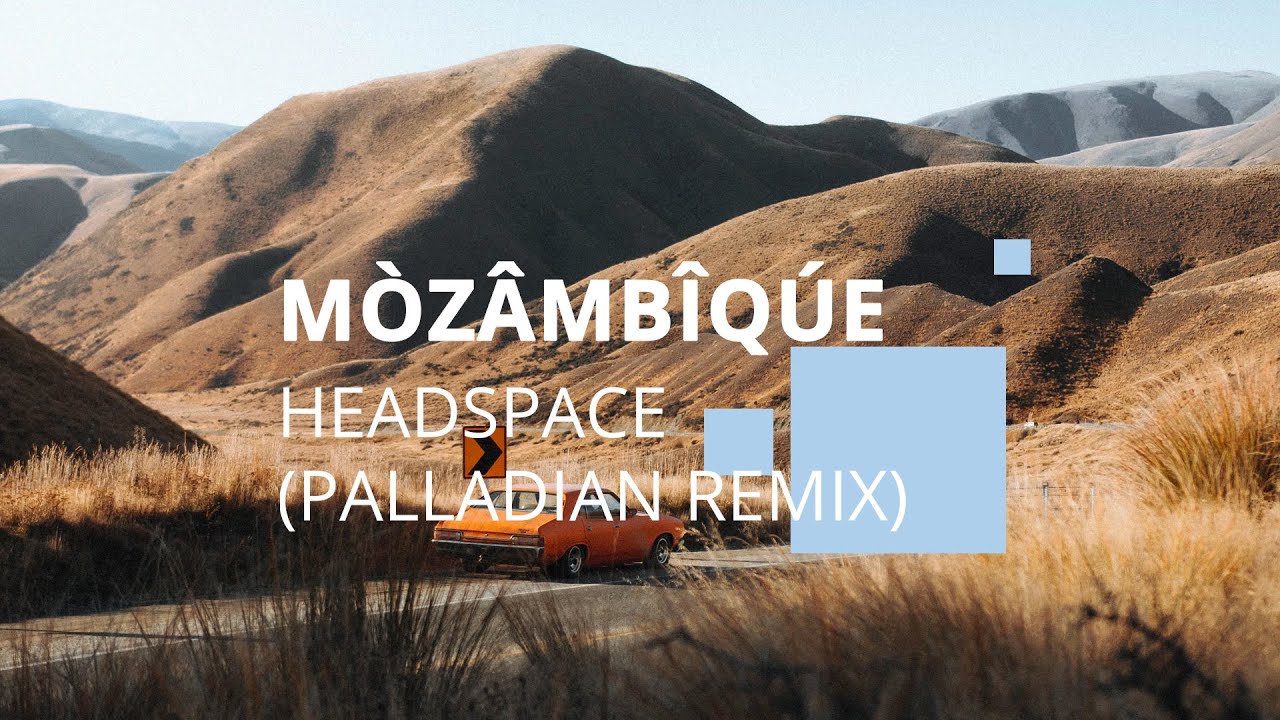 Watch MÒZÂMBÎQÚE - Headspace (PALLADIAN Remix) on YouTube