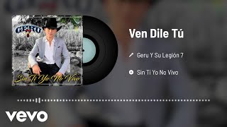 Geru Y Su Legión 7 - Ven Dile Tú (Audio)