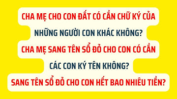 Cha Mẹ Cho Con Đất Có Cần Chữ Ký Của Những Người Con Khác Không? - Pháp Luật Đất Đai