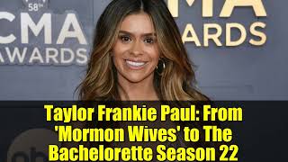 Taylor Frankie Paul: From 'Mormon Wives' to The Bachelorette Season 22 | 2026 Preview